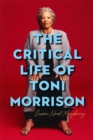 The Critical Life of Toni Morrison - Book