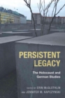Persistent Legacy : The Holocaust and German Studies - Book