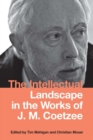 The Intellectual Landscape in the Works of J. M. Coetzee - Book