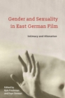 Gender and Sexuality in East German Film : Intimacy and Alienation - Book
