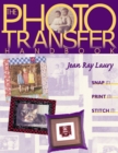 The Photo Transfer Handbook : Snap it, Print it, Stitch it! - Book