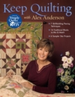Keep Quilting with Alex Anderson : 7 Skill Building Piecing Techniques - 16 Traditional Blocks - 6 Sampler Star Projects - Book