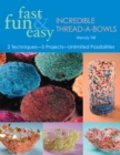 Fast, Fun and Easy Incredible Thread-a-bowls : 2 Techniques, 5 Projects, Unlimited Possibilities - Book