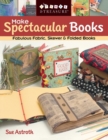 Make Spectacular Books : Fabulous Fabric, Skewer and Folded Books - Book
