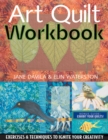 Art Quilt Workbook : Exercises & Techniques to Ignite Your Creativity - Book