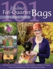 101 Fabulous Fat Quarter Bags : * 10 Projects for Totes & Purses * Ideas for Embellishments, Trim, Embroidery & Beads * Stylish Finishes-Handles & Closures - Book