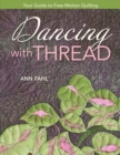Dancing With Thread : Your Guide to Free-Motion Quilting - Book