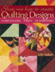 Show Me How to Create Quilting Designs : 70 Ready-to-Use Designs - 6 Projects - Fun, No-Mark Approach - eBook