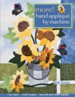 More! Hand Applique By Machine : 9 Quilt Projects * Updated Techniques * Needle-Turn Results without Handwork - Book