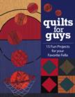Quilts for Guys : 15 Fun Projects For Your Favorite Fella - eBook