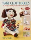 Make Cloth Dolls : A Foolproof Way to Sew Fabric Friends - Book
