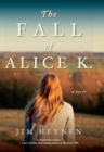 The Fall of Alice K. : A Novel - Book