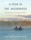 A Year in the Wilderness : Bearing Witness in the Boundary Waters - Book