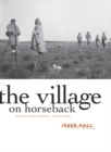 The Village on Horseback : Prose and Verse, 2003-2008 - Book