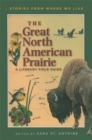 The Great North American Prairie : A Literary Field Guide - Book