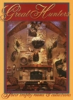 Great Hunters : Their Trophy Rooms and Collections - Book