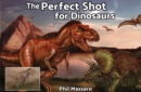 The Perfect Shot for Dinosaurs - Book