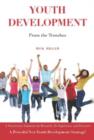 Youth Development from the Trenches : A Practitioner Examines the Research, His Experience & Discovers a Powerful New Youth Development Strategy - Book
