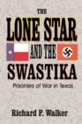 Lone Star and the Swastika : Prisoners of War in Texas - Book