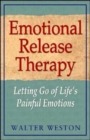 Emotional Release Therapy : Letting Go of Lifes Painful Emotions - Book