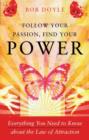 Follow Your Passion, Find Your Power : Everything You Need to Know About the Law of Attraction - Book