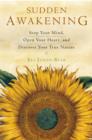 Sudden Awakening : Stop Your Mind, Open Your Heart, and Discover Your True Nature - Book