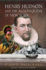 Henry Hudson and the Algonquins of New York : Native American Prophecy & European Discovery, 1609 - Book