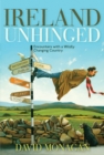 Ireland Unhinged : Encounters With a Wildly Changing Country - Book