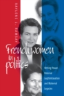 French Women in Politics: Writing Power : Paternal Legitimization and Maternal Legacies - Book