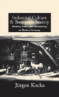 Industrial Culture and Bourgeois Society in Modern Germany - Book