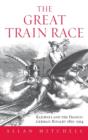 The Great Train Race : Railways and the Franco-German Rivalry, 1815-1914 - Book