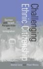 Challenging Ethnic Citizenship : German and Israeli Perspectives on Immigration - Book