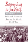 Becoming a Subject : Political Prisoners during the Greek Civil War, 1945-1950 - Book