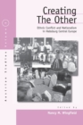 Creating the Other : Ethnic Conflict & Nationalism in Habsburg Central Europe - Book