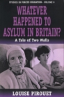 Whatever Happened to Asylum in Britain? : A Tale of Two Walls - Book
