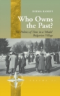 Who Owns the Past? : The Politics of Time in a 'Model' Bulgarian Village - Book