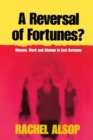 A Reversal of Fortunes? : Women, Work, and Change in East Germany - Book