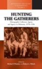 Hunting the Gatherers : Ethnographic Collectors, Agents, and Agency in Melanesia 1870s-1930s - Book