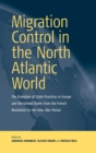 Migration Control in the North-atlantic World : The Evolution of State Practices in Europe and the United States from the French Revolution to the Inter-War Period - Book