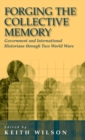 Forging the Collective Memory : Government and International Historians through Two World Wars - Book