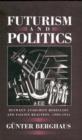 Futurism and Politics : Between Anarchist Rebellion and Fascist Reaction, 1909-1944 - Book