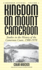Kingdom on Mount Cameroon : Studies in the History of the Cameroon Coast 1500-1970 - Book