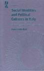 Social Identities and Political Cultures in Italy : Catholic, Communist, and 'Leghist' Communities between Civicness and Localism - Book