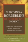 Surviving A Borderline Parent : How to Heal Your Childhood Wounds and Build Trust, Boundaries, and Self-Esteem - Book