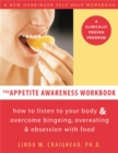 The Appetite Awareness Workbook : How to Listen to Your Body and Overcome Bingeing, Overeating, and Obsession with Food - Book