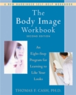 The Body Image Workbook : An Eight-Step Program for Learning to Like Your Looks - Book