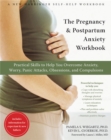 The Pregnancy and Postpartum Anxiety Workbook : Practical Skills to Help You Overcome Anxiety, Worry, Panic Attacks, Obsessions, and Compulsions - Book