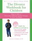 The Divorce Workbook For Children : Help for Kids to Overcome Difficult Family Changes and Grow Up Happy - Book