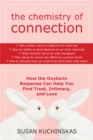 The Chemistry of Connection : How the Oxytocin Response Can Help You Find Trust, Intimacy, and Love - Book