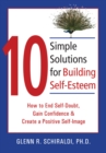 10 Simple Solutions for Building Self-Esteem : How to End Self-Doubt, Gain Confidence, & Create a Positive Self-Image - eBook
